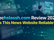 Techslassh.com Review 2026 Is This News Website Reliable? Techslassh.com Review 2026